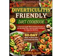 DIVERTICULITIS FRIENDLY DIET COOKBOOK: A Practical Guide With Soothing Recipes, A 60-Day Meal Plan, And Everyday Strategies For Digestive Wellness
