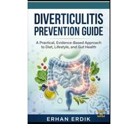 DIVERTICULITIS PREVENTION GUIDE: A Practical, Evidence-Based Approach to Diet, Lifestyle, and Gut Health