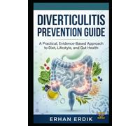 DIVERTICULITIS PREVENTION GUIDE: A Practical, Evidence-Based Approach to Diet, Lifestyle, and Gut Health