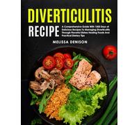Diverticulitis Recipes For Women: Elevate Your Culinary Experience With Gourmet Safe And Delicious Recipes For Managing Diverticulitis And Nourishing Your Body With Culinary Delights
