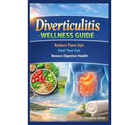 Diverticulitis WELLNESS GUIDE: Reduce Flare-Ups Heal Your Gut Restore Digestive Health