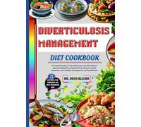 DIVERTICULOSIS MANAGEMENT DIET COOKBOOK: A Complete Guide To Nourishing Your Gut With Expert-Approved Meal Plans, Nutrient-Rich Recipes, Herbal Remedies, And Lifestyle Strategies For Lasting Wellness