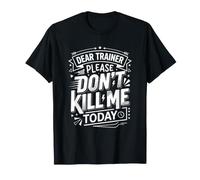 Divertida Camiseta de Entrenamiento Dear Trainer Please Don't Kill Me Today Camiseta