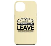 Divertida Camiseta de Sarcasmo de Anchorage «A Great Place to Leave» de Anchorage Carcasa para iPhone 13