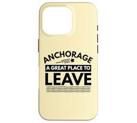 Divertida Camiseta de Sarcasmo de Anchorage «A Great Place to Leave» de Anchorage Carcasa para iPhone 16 Pro