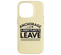 Divertida Camiseta de Sarcasmo de Anchorage «A Great Place to Leave» de Anchorage Carcasa para iPhone 14 Pro