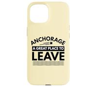 Divertida Camiseta de Sarcasmo de Anchorage «A Great Place to Leave» de Anchorage Carcasa para iPhone 15