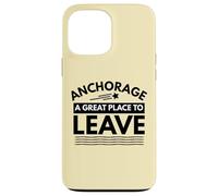 Divertida Camiseta de Sarcasmo de Anchorage «A Great Place to Leave» de Anchorage Carcasa para iPhone 13 Pro MAX