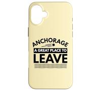 Divertida Camiseta de Sarcasmo de Anchorage «A Great Place to Leave» de Anchorage Carcasa para iPhone 16 Plus