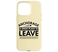 Divertida Camiseta de Sarcasmo de Anchorage «A Great Place to Leave» de Anchorage Carcasa para iPhone 15 Pro MAX