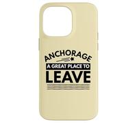 Divertida Camiseta de Sarcasmo de Anchorage «A Great Place to Leave» de Anchorage Carcasa para iPhone 14 Pro MAX