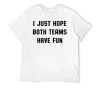Divertida camiseta deportiva con texto en inglés "I Just Hope Both Teams Have Fun", camiseta de béisbol y fútbol para el día del partido, Estilo blanco, 3XL