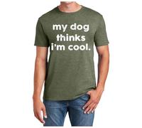 Divertida camiseta para hombre con estampado My Dog Thinks I'm Cool para padres de perros amantes de los animales, camiseta sarcástica para hombres - Diseño original, Verde militar., 3XL