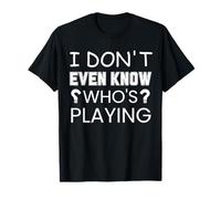 Divertida Cita Deportiva I Don't Even Know Who's Playing Camiseta