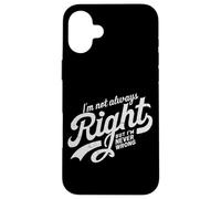 Divertida Cita irónica I'm Not Always Right But I'm Never Wrong Carcasa para iPhone 16 Plus