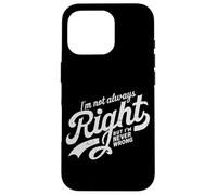 Divertida Cita irónica I'm Not Always Right But I'm Never Wrong Carcasa para iPhone 16 Pro