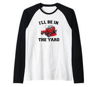 Divertida cortadora de césped paisajismo - I'Ll Be In The Yard Camiseta Manga Raglan