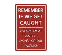 Divertida decoración de garaje con texto en inglés "Remember If We Get Caught You're Deaf And I Don't Speak English", póster vintage de estaño, pintura de metal, letrero decorativo chapado en hierro