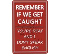 Divertida decoración de garaje con texto en inglés "Remember If We Get Caught You're Deaf And I Don't Speak English", póster vintage de estaño, pintura de metal, letrero decorativo chapado en hierro