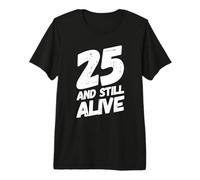 Divertida Fiesta de cumpleaños de 25 años de «25 and Still Alive» Camiseta Premium