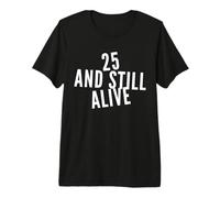 Divertida Fiesta de cumpleaños de 25 años de «25 and Still Alive» Camiseta Premium