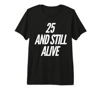Divertida Fiesta de cumpleaños de 25 años de «25 and Still Alive» Camiseta Premium
