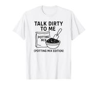 Divertida Mezcla para macetas con Humor para Adultos Talk Dirty to Me Camiseta