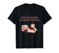 Divertida Novedad de Ingeniero matemático We Do Math So You Don't Have To Camiseta