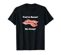 Divertida Novedad You'Re Bacon' Me Crazy Tocino Camiseta gráfica económica