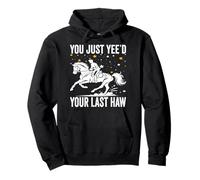 Divertida Prenda de Vaquero para Montar a Caballo Llamada You Just Ye'd Your Last Haw Sudadera con Capucha