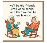 Divertida tarjeta de cumpleaños de viejos amigos, con texto en inglés "We'll Be Old Friends Until We're Senile, Then New", saludo humorístico para mejor amigo, amigo, mujeres u hombres