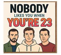 Divertida tarjeta de cumpleaños número 23, con texto en inglés "Nobody Likes You When You're 58.6 cm, diseño tipográfico audaz con trío ilustrado, humor descarado para amigos, él o ella
