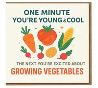 Divertida tarjeta de cumpleaños - One Minute You're Young & Cool, The Next You're Excited About Growing Vegetables - Humor de jardín para los amantes de las huertas