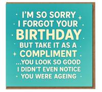 Divertida tarjeta de cumpleaños tardía - Sorry I Forgot Your Birthday, Take It As A Compliment, You Look So Good I Didn't Notice You Were Aging - Tarjeta de disculpas humorística