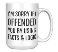 Divertida taza de café sarcástica con texto en inglés "I Sorry If I Offended You by Using Facts and Logic", taza de café sarcástica de cerámica blanca de 15 onzas para hombres y mujeres