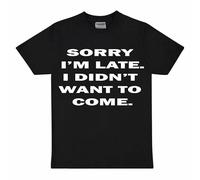 Divertidas camisetas para hombre, camisetas novedosas de broma, regalo de cumpleaños, camiseta para fiesta, Sorry I'm Late I Didn't Want to Come, S