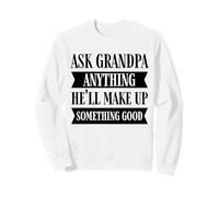 Divertido Abuelo Diciendo Preguntar Cualquier Cosa Que él va a inventar Sudadera