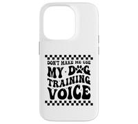 Divertido adiestrador de perros Don't Make Me Use My Dog Training Voice Carcasa para iPhone 14 Pro