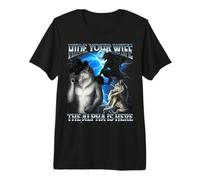 Divertido Alfa Lobo Meme Ocultar Tu Esposa Alfa Está Aquí Bootleg Camiseta Premium