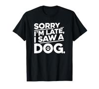 Divertido Amante de los Perros Humor Lo siento, llego tarde, vi a un perro Camiseta