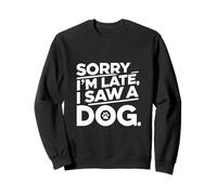 Divertido Amante de los Perros Humor Lo siento, llego tarde, vi a un perro Sudadera