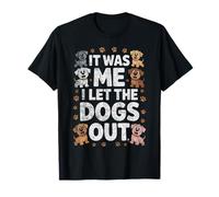 Divertido Amante de los Perros Presente It Was Me I Let The Dogs out Joke Camiseta