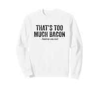 Divertido Amante del Tocino, eso es Demasiado Tocino Dijo Que Nadie Sudadera