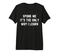 Divertido BDSM Spank Me Only Way Voy a Aprender Kinky Sumisa Camiseta Premium