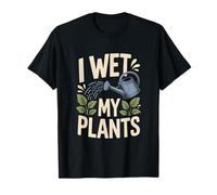 Divertido Broma de jardinería I Wet My Plants para los Amantes de Las Plantas Camiseta