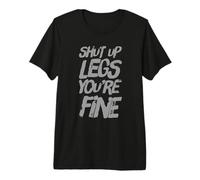 Divertido Cállate Piernas Estás Bien Entrenamiento Gimnasio Camiseta Premium