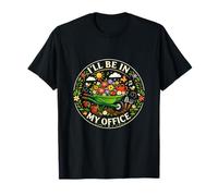 Divertido Colorido Acogedor I'Ll Be In My Office Happy Gardener Camiseta