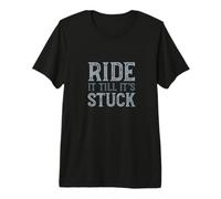 Divertido cuatrimoto Diciendo: Ride it Till It's Stuck Camiseta Premium