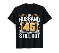 Divertido cumpleaños número 45 Mi Marido es 45 y todavía Caliente Camiseta