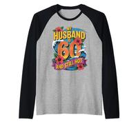 Divertido cumpleaños número 60 Mi Marido es 60 y todavía Caliente Camiseta Manga Raglan